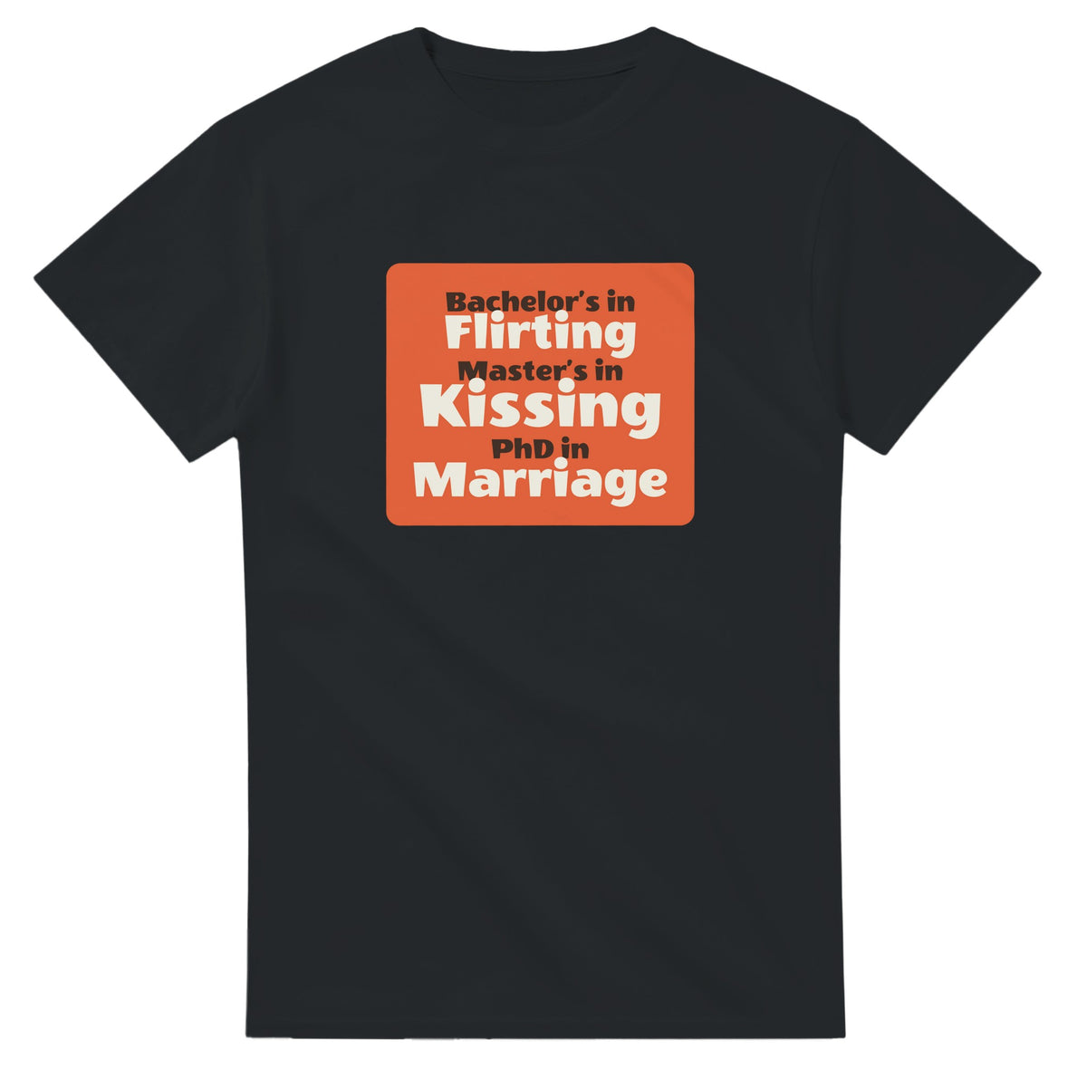 Bachelor’s in Flirting / Master’s in Kissing / PhD in Marriage — black unisex t-shirt