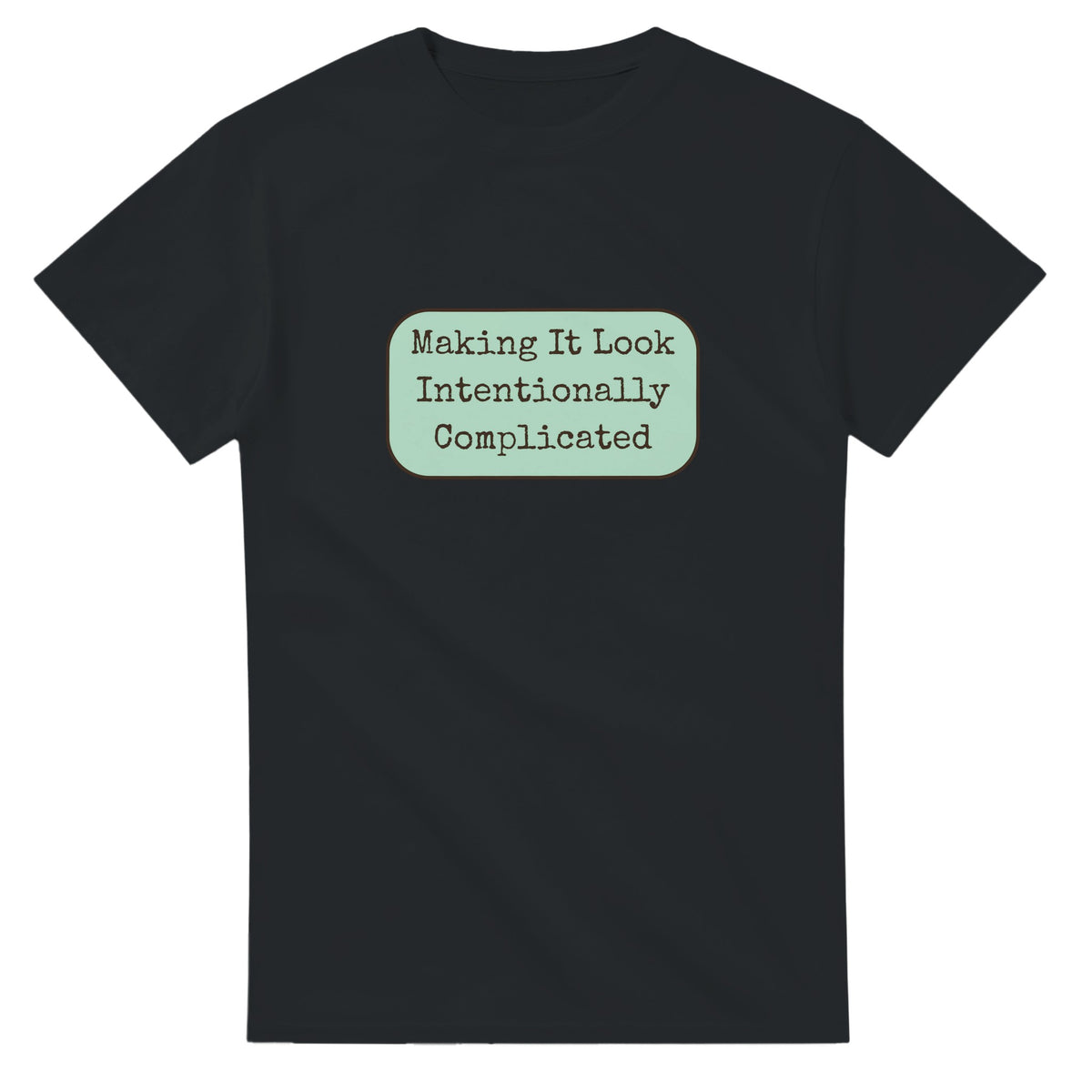 Making It Look Intentionally Complicated — black unisex t-shirt