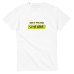 This Is Your Sign. Come Here — white unisex t-shirt