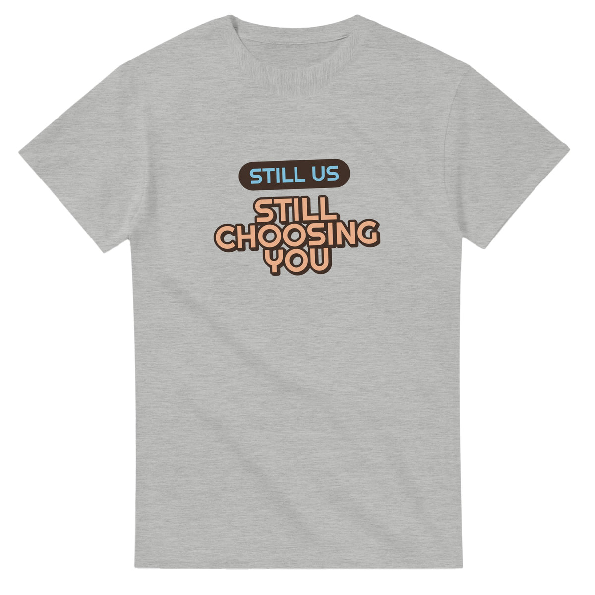 Still Us: Still Choosing You — ash unisex t-shirt
