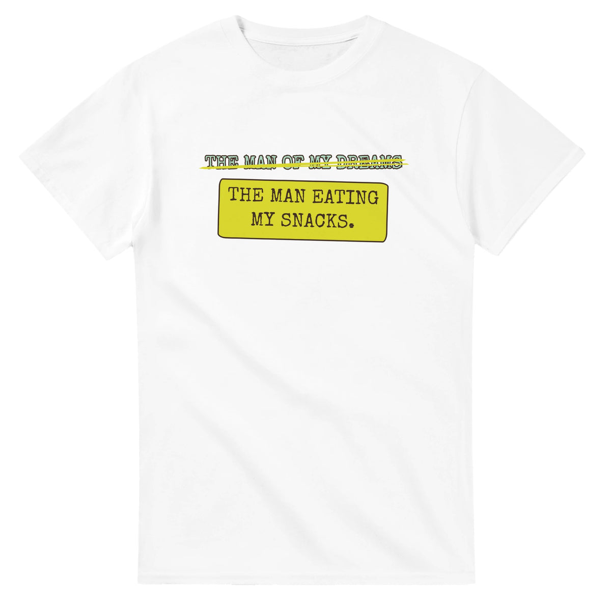The Man Of My Dreams → The Man Eating My Snacks — white unisex t-shirt