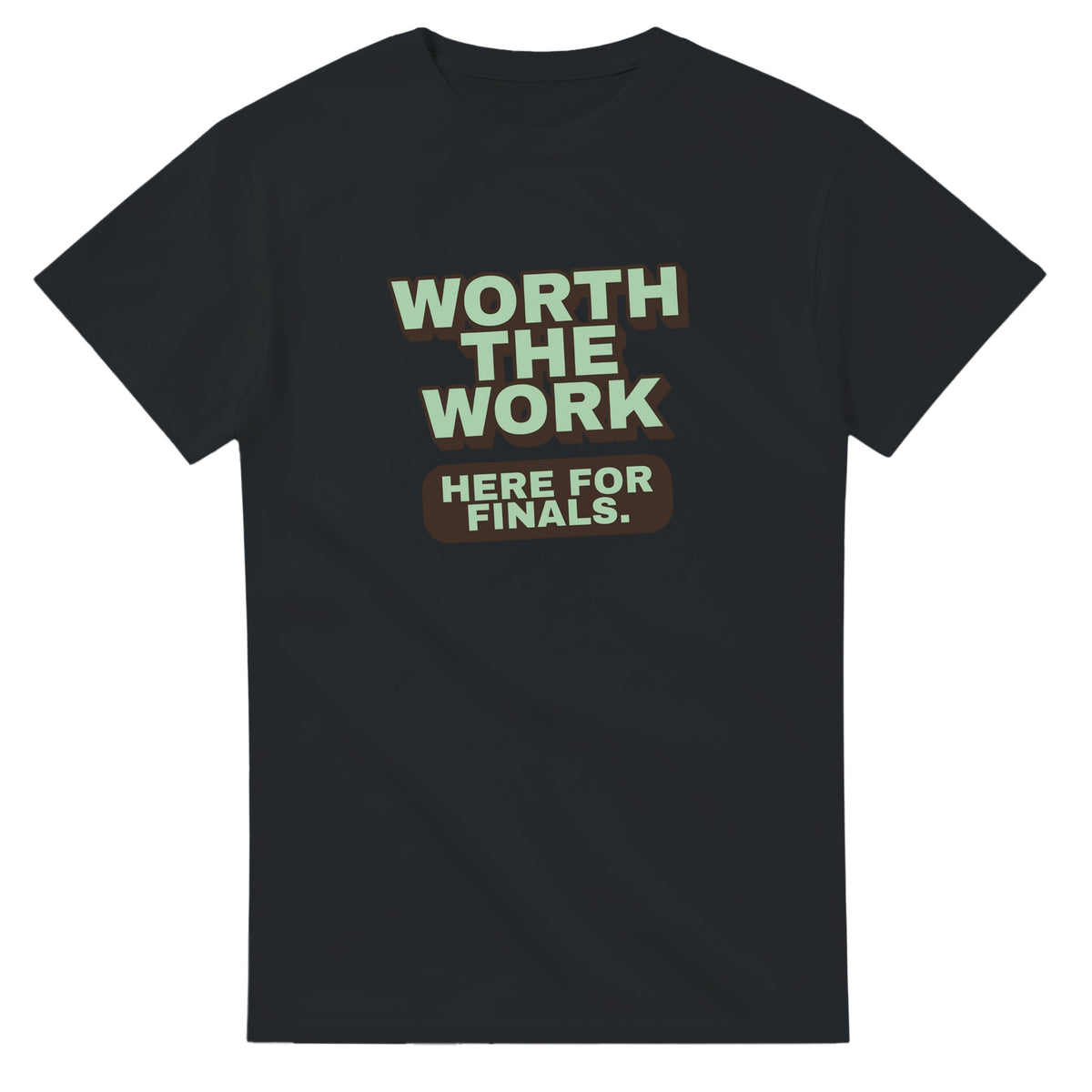 Worth The Work. Here For Finals — black unisex t-shirt