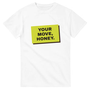 Your Move, Honey — white unisex t-shirt