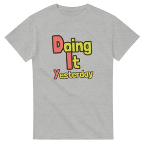 Doing It Yesterday — ash unisex t-shirt