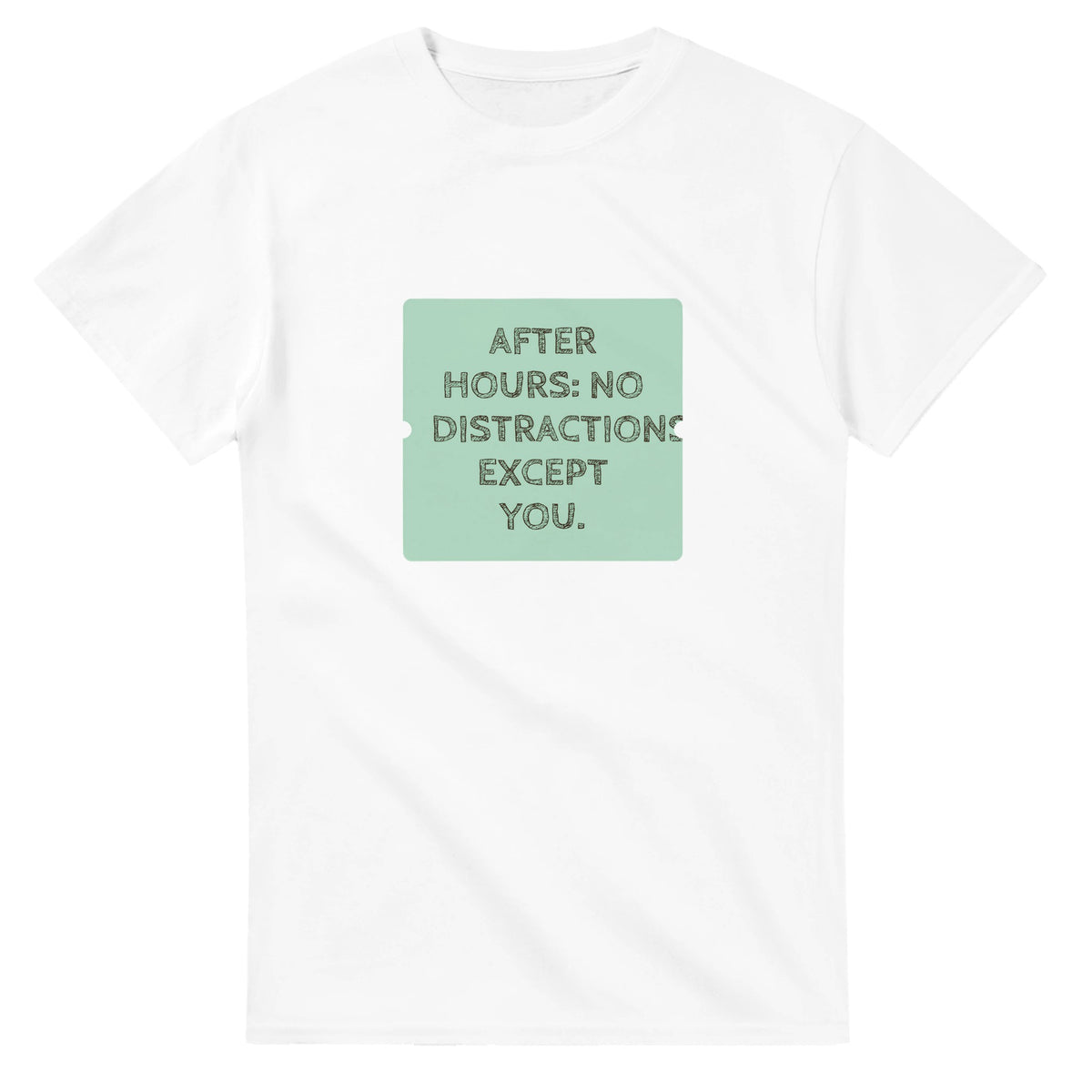 After Hours: No Distractions. Except You — white unisex t-shirt