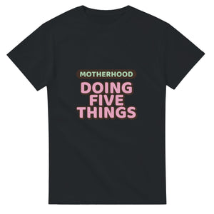 Motherhood: Doing Five Things — black unisex t-shirt