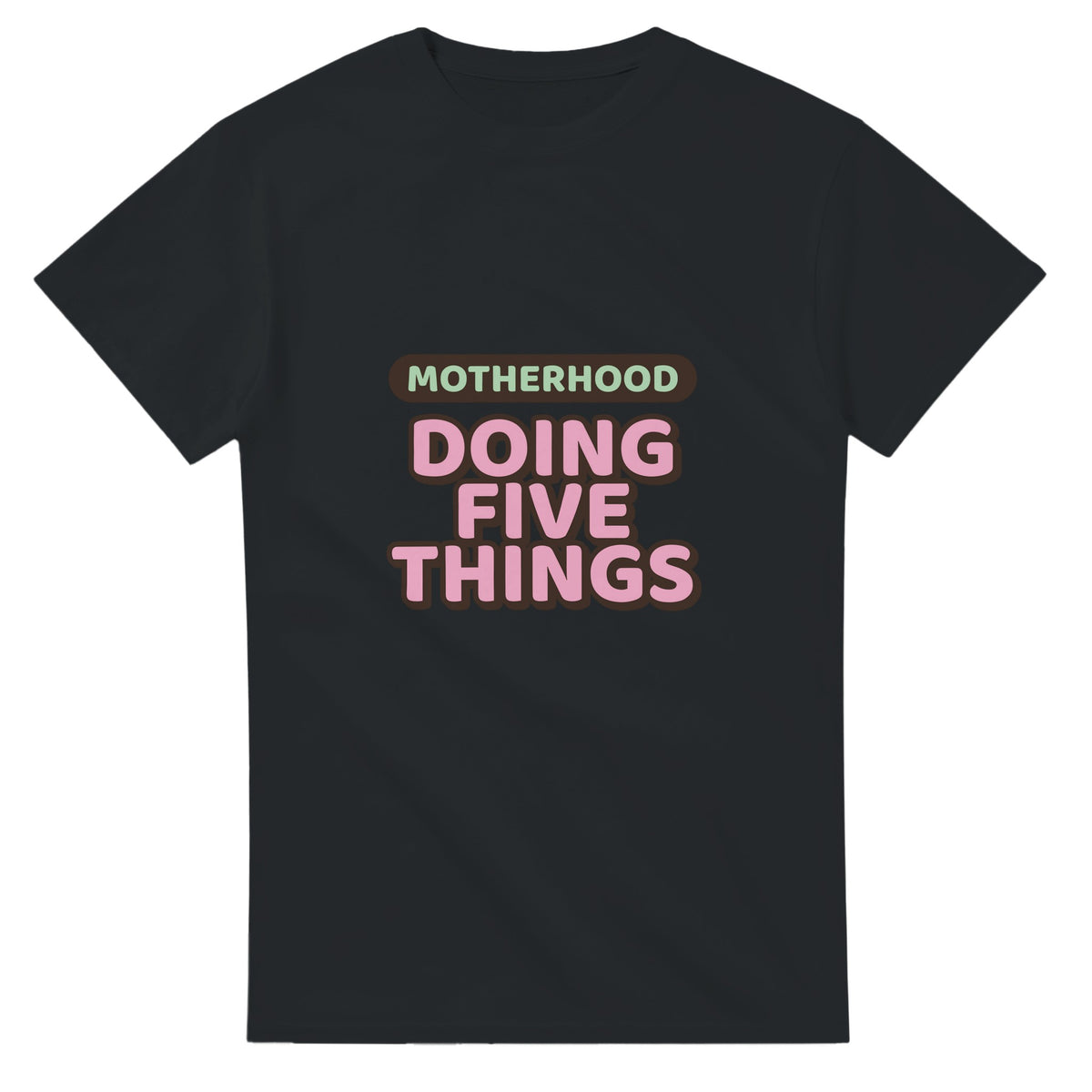 Motherhood: Doing Five Things — black unisex t-shirt