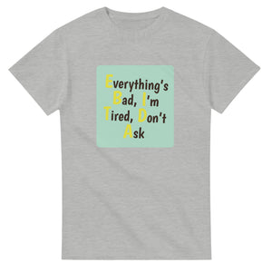 Everything’s Bad, I’m Tired, Don’t Ask — ash unisex t-shirt