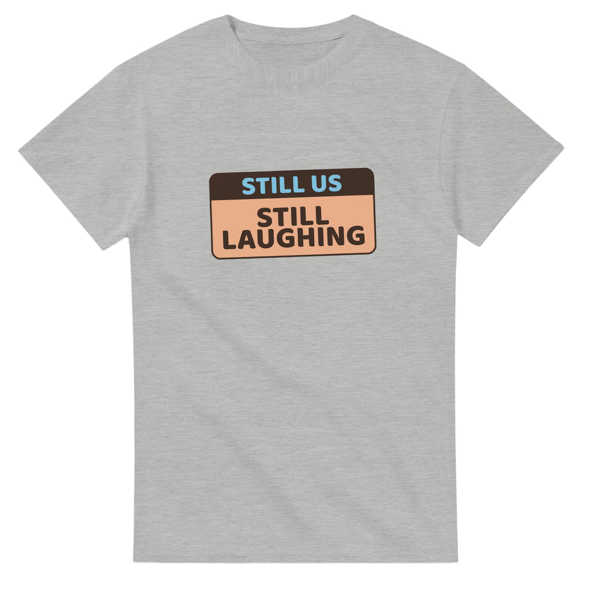 Still Us: Still Laughing — ash unisex t-shirt