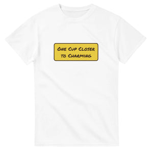 One Cup Closer To Charming — white unisex t-shirt