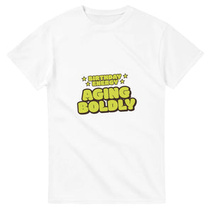 Birthday Energy: Aging Boldly — white unisex t-shirt