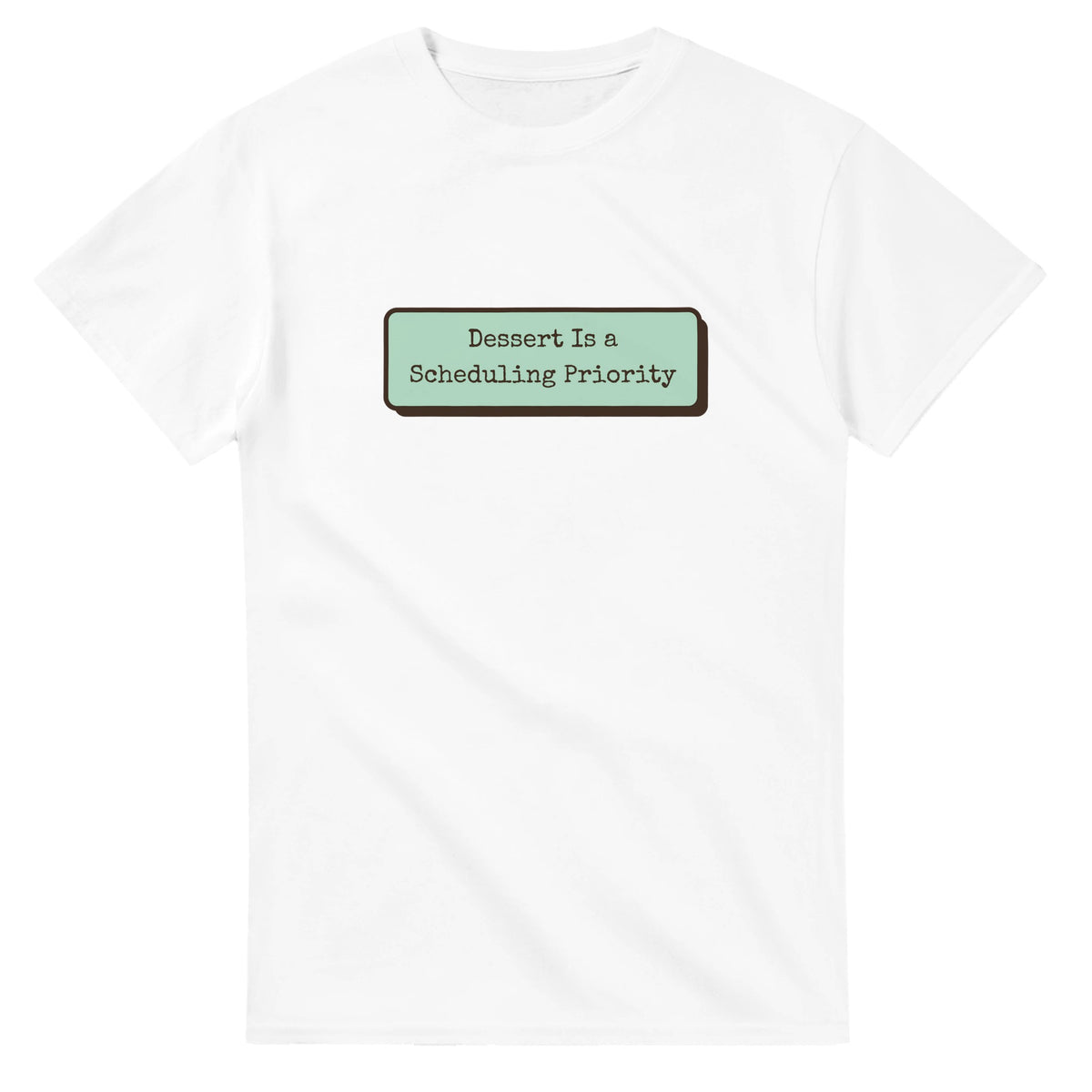 Dessert Is A Scheduling Priority — white unisex t-shirt