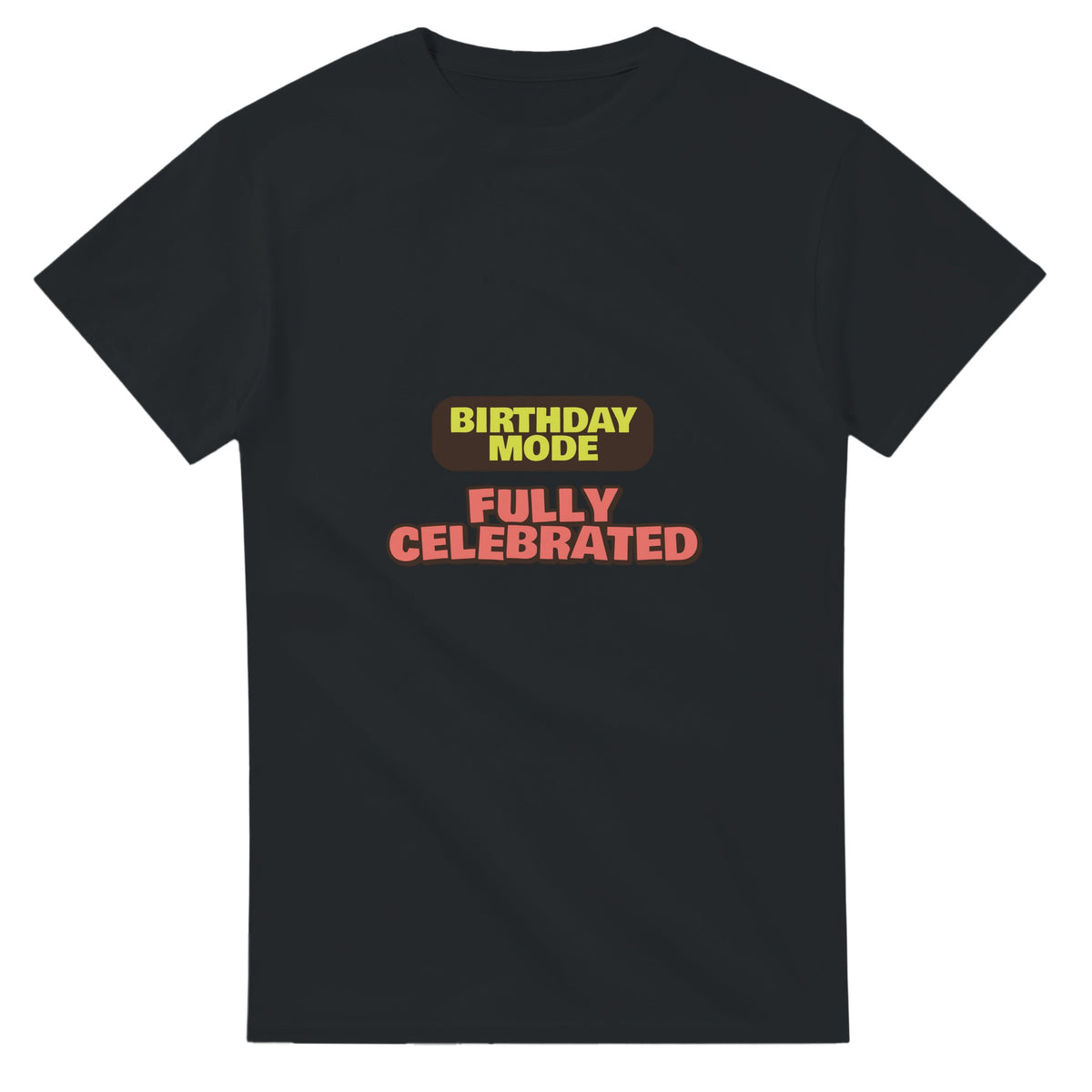 Birthday Mode: Fully Celebrated — black unisex t-shirt