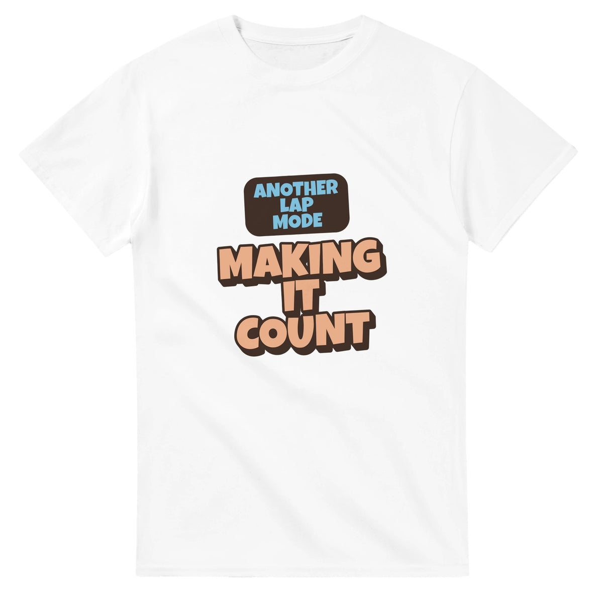 Another Lap Mode: Making It Count — white unisex t-shirt