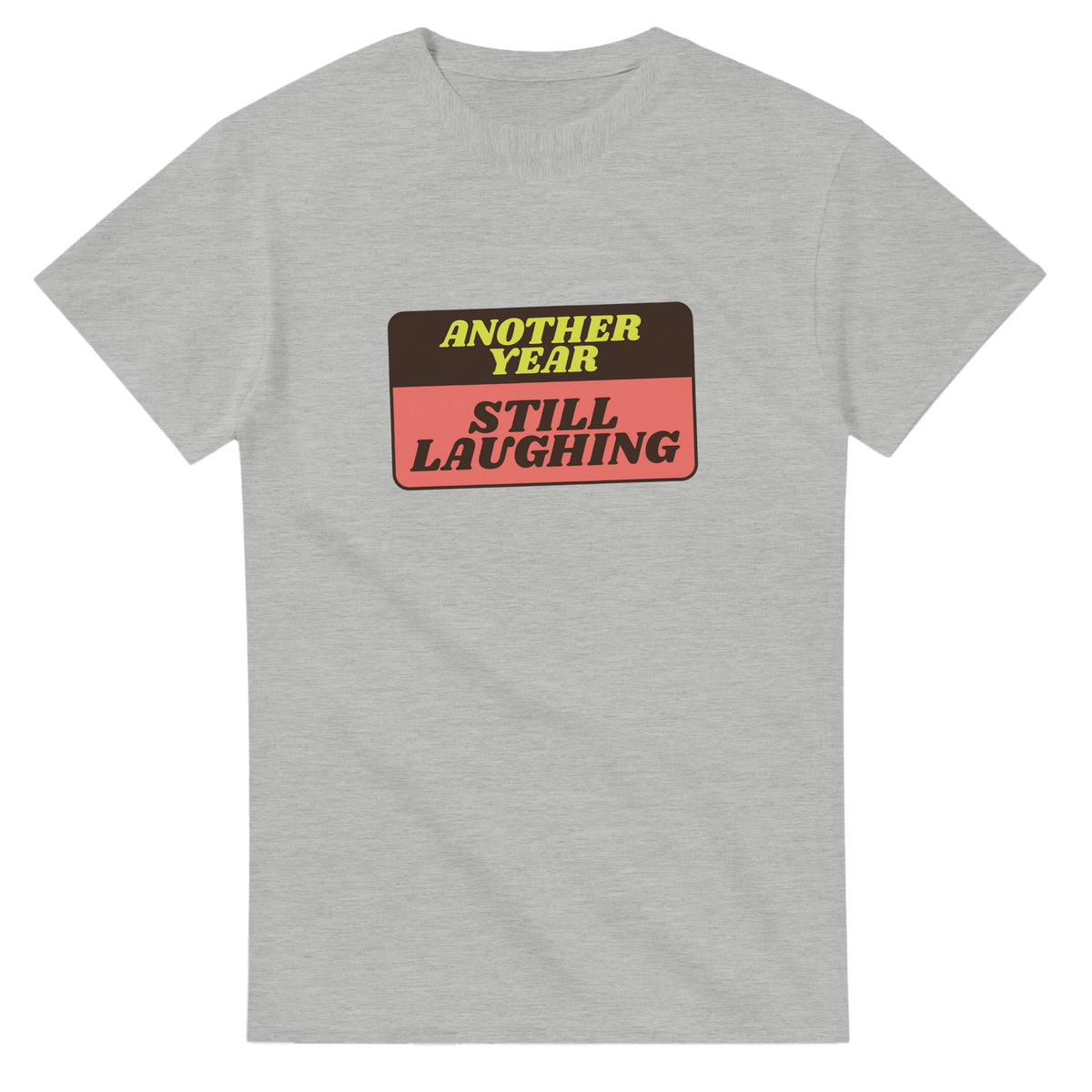 Another Year: Still Laughing — ash unisex t-shirt