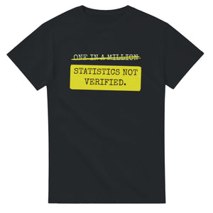 One In A Million → Statistics Not Verified — black unisex t-shirt