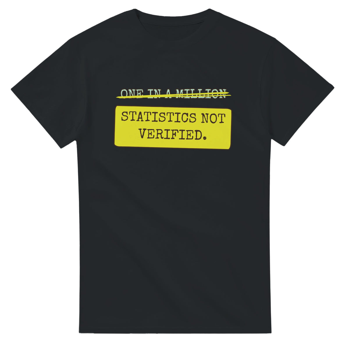 One In A Million → Statistics Not Verified — black unisex t-shirt