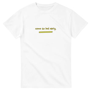 Come To Bed Early — white unisex t-shirt