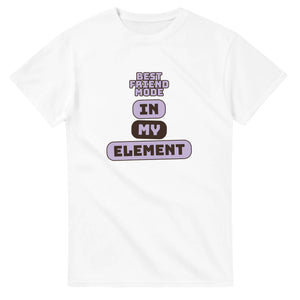 Best Friend Mode: In My Element — white unisex t-shirt