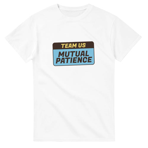 Team Us Powered By Mutual Patience — white unisex t-shirt
