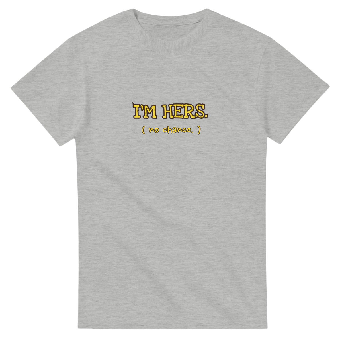 I'M Hers. (No Chance.) — ash unisex t-shirt