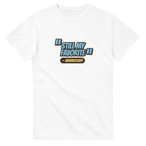 Anniversary: Still My Favorite — white unisex t-shirt