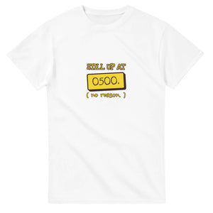 Still Up At 0500. No Reason — white unisex t-shirt