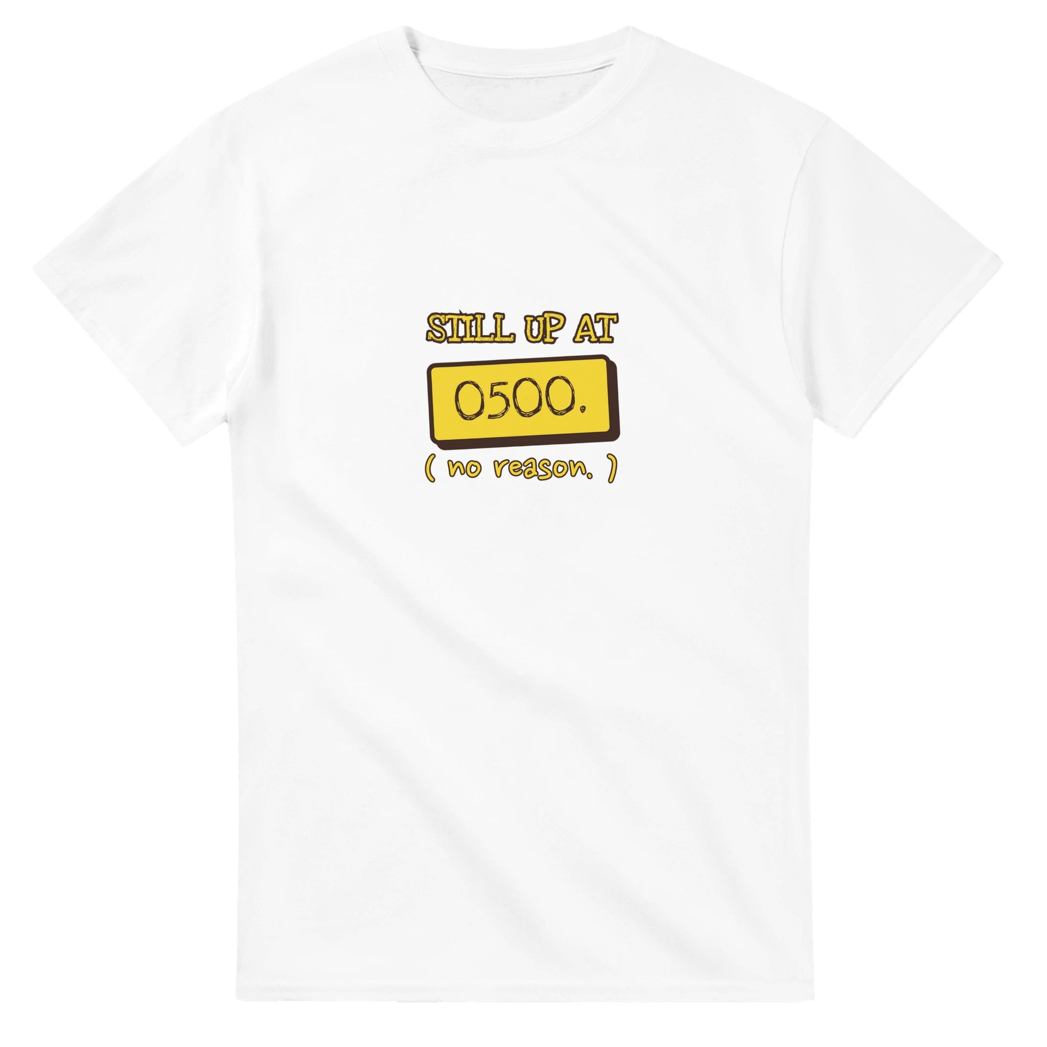 Still Up At 0500. No Reason — white unisex t-shirt
