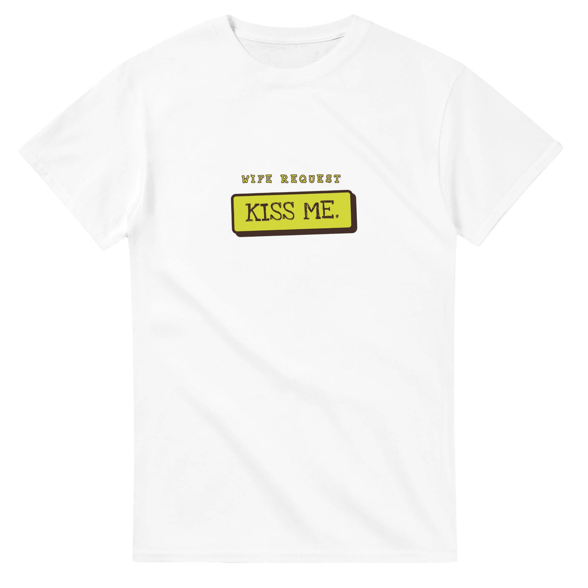 Wife Request: Kiss Me — white unisex t-shirt