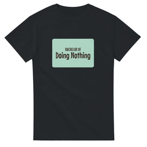 Bachelor of Doing Nothing — black unisex t-shirt