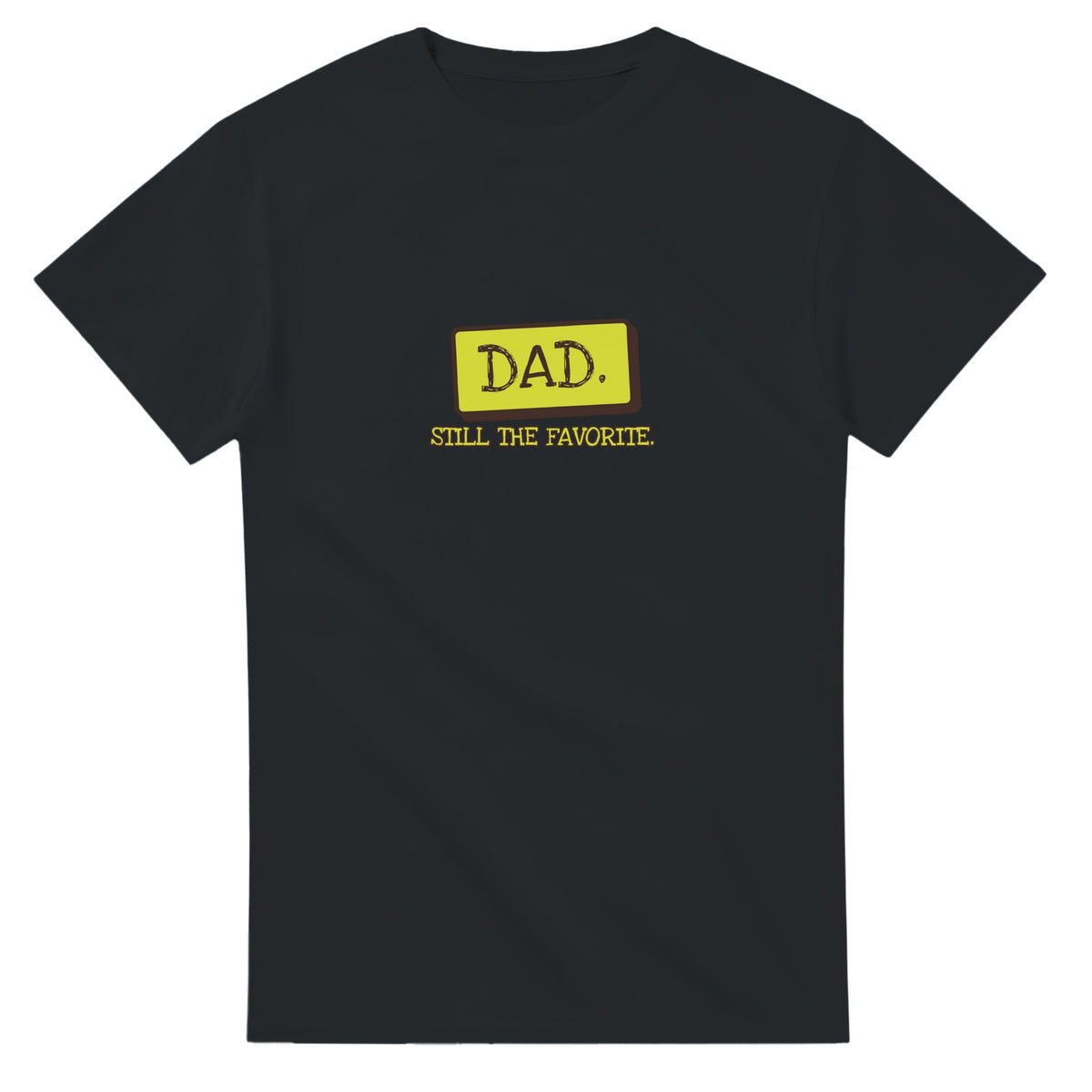 Dad. Still The Favorite — black unisex t-shirt