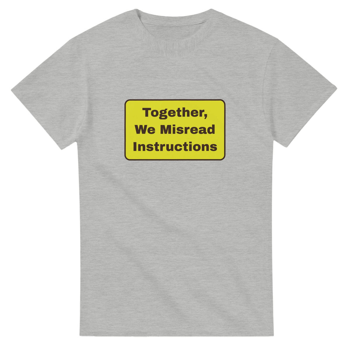 Together, We Misread Instructions — ash unisex t-shirt