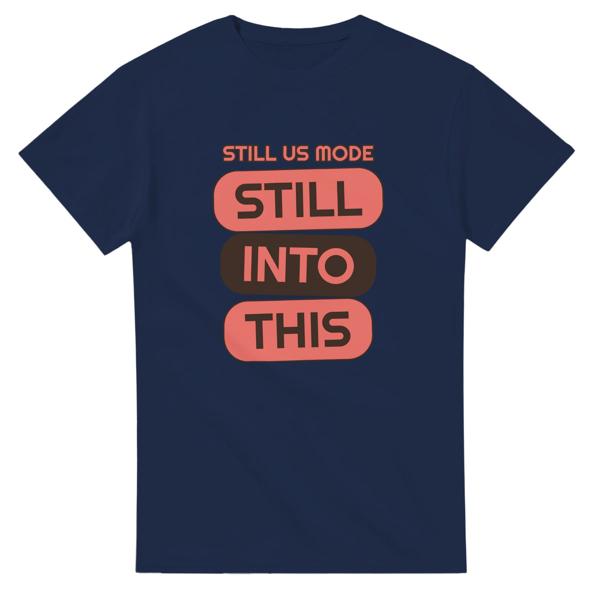 Still Us Mode: Still Into This — navy unisex t-shirt