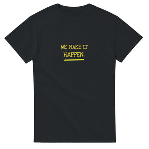 We Make It Happen — black unisex t-shirt