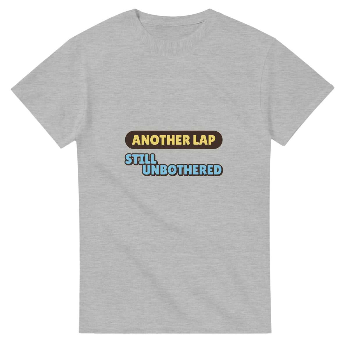 Another Lap: Still Unbothered — ash unisex t-shirt
