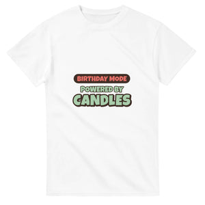 Birthday Mode Powered By Candles — white unisex t-shirt