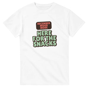 December Mood Mode: Here For The Snacks — white unisex t-shirt