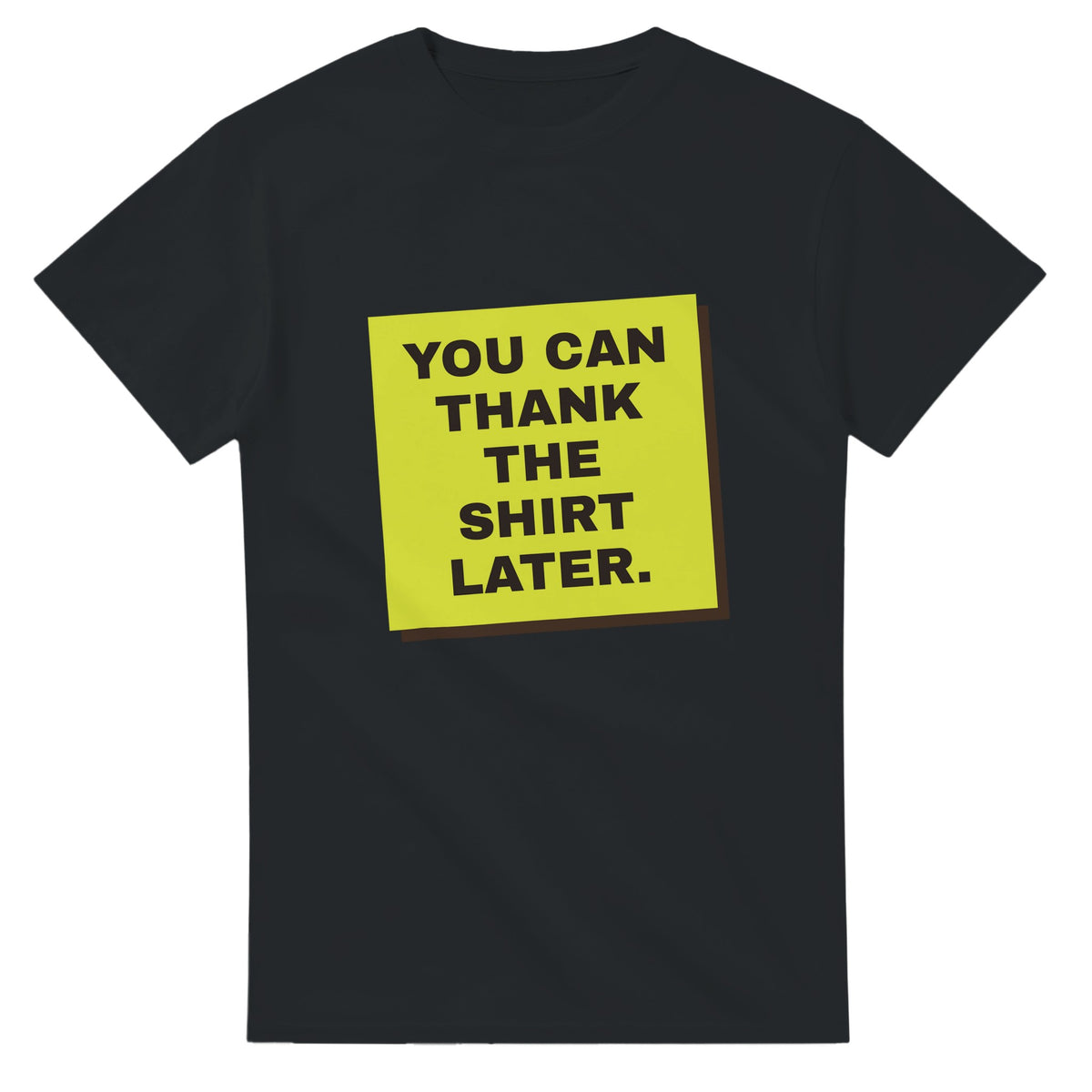 You Can Thank The Shirt Later — black unisex t-shirt