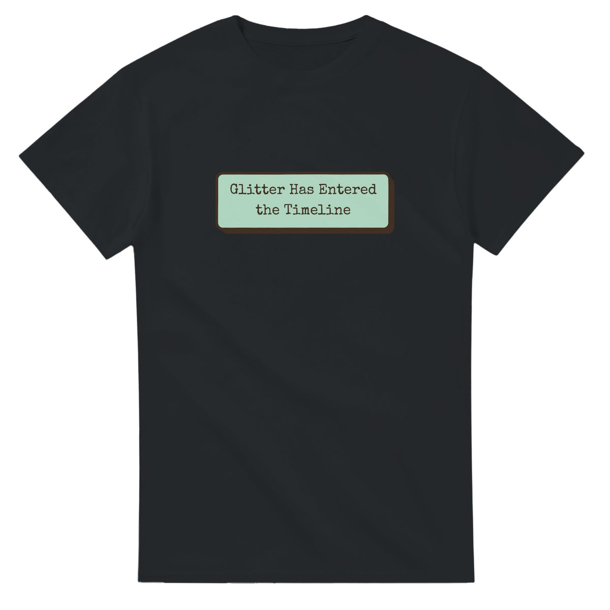 Glitter Has Entered The Timeline — black unisex t-shirt