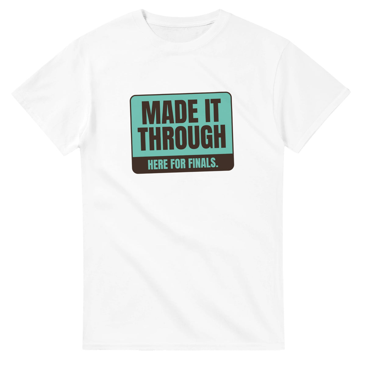 Made It Through. Here For Finals — white unisex t-shirt