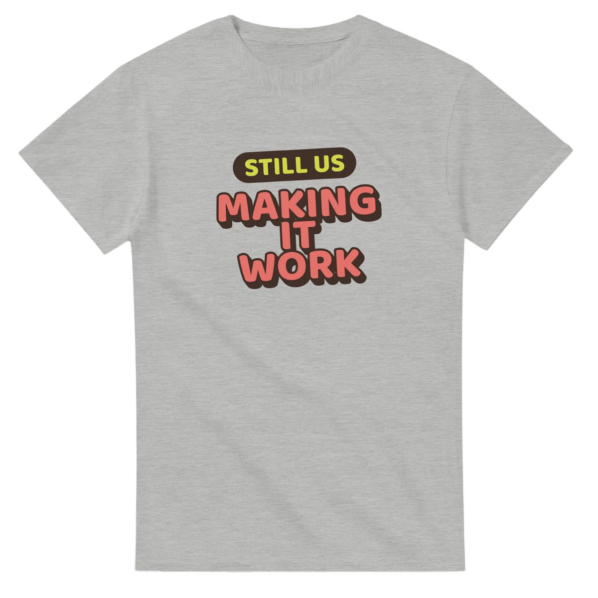 Still Us: Making It Work — ash unisex t-shirt