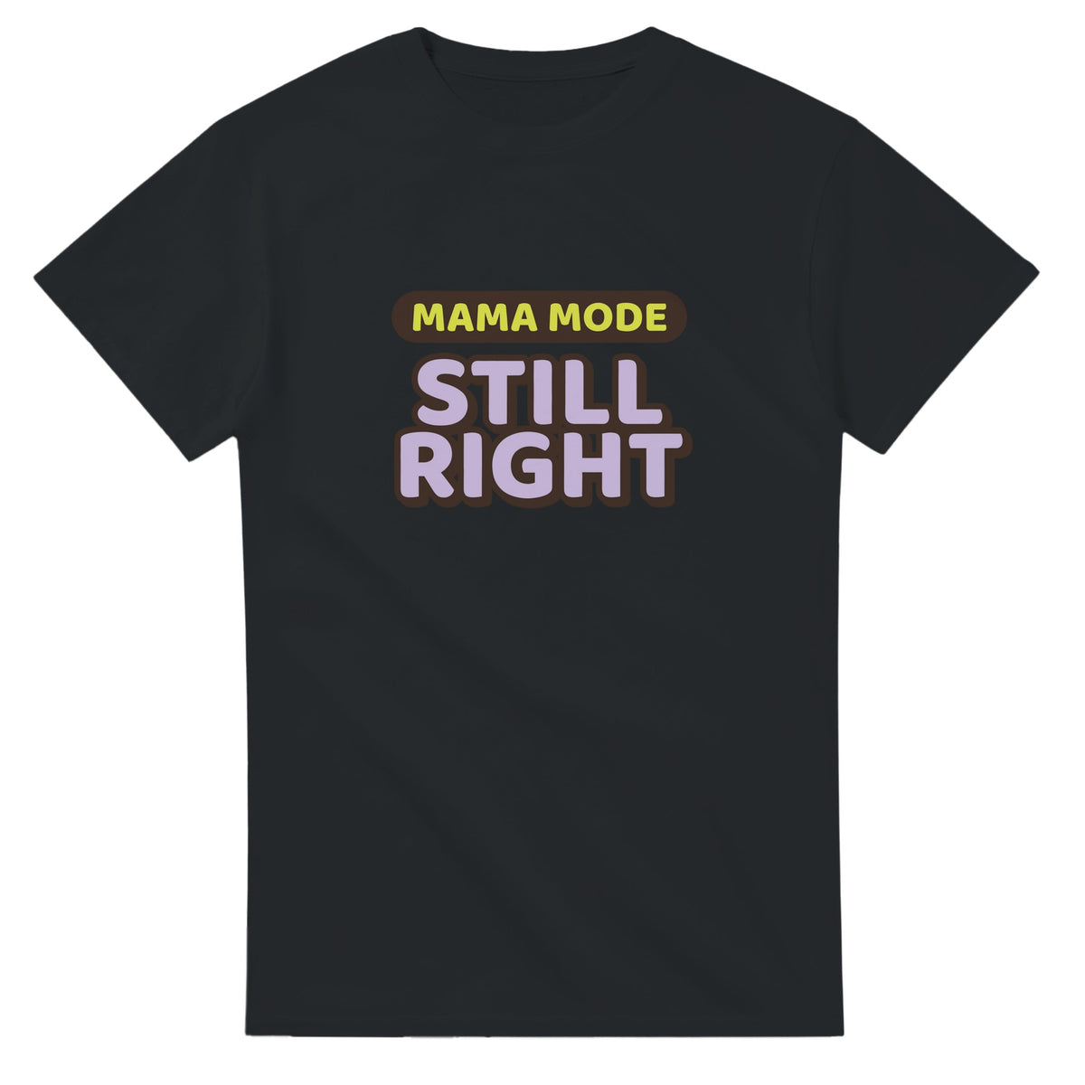 Mama Mode: Still Right — black unisex t-shirt