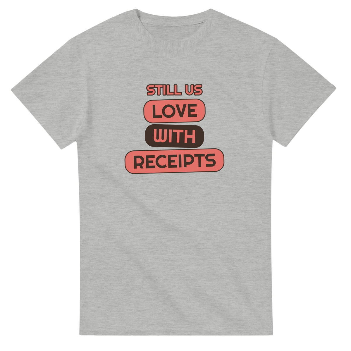 Still Us: Love With Receipts — ash unisex t-shirt