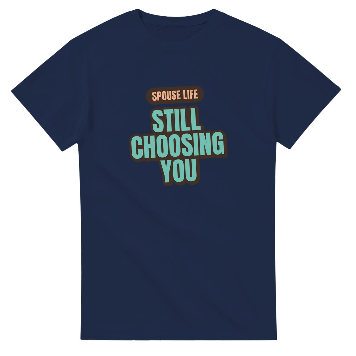 Spouse Life: Still Choosing You — navy unisex t-shirt