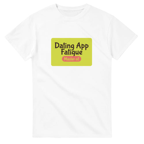 Master of Dating App Fatigue — white unisex t-shirt