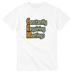 Constantly Requiring Meetings — white unisex t-shirt