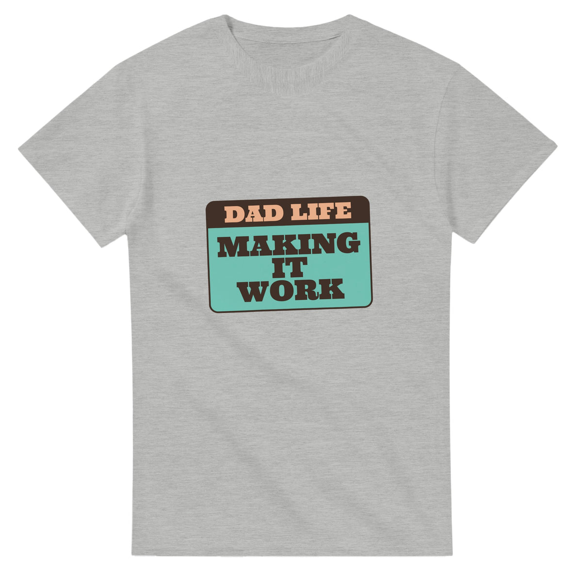 Dad Life: Making It Work — ash unisex t-shirt