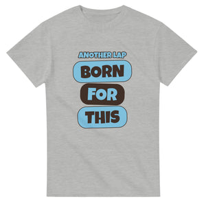 Another Lap: Born For This — ash unisex t-shirt
