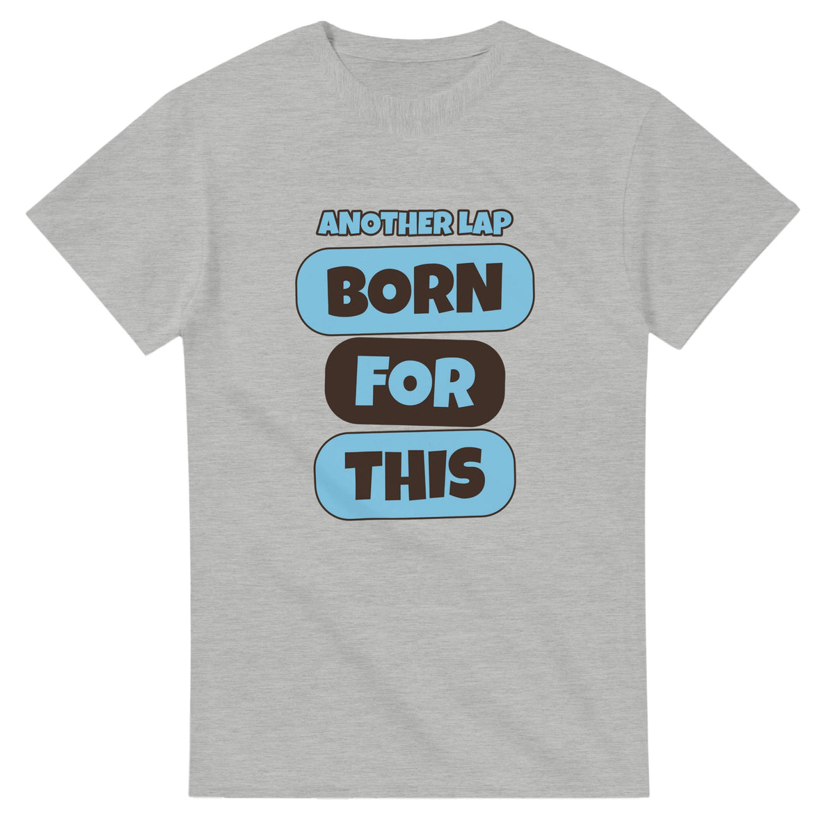 Another Lap: Born For This — ash unisex t-shirt