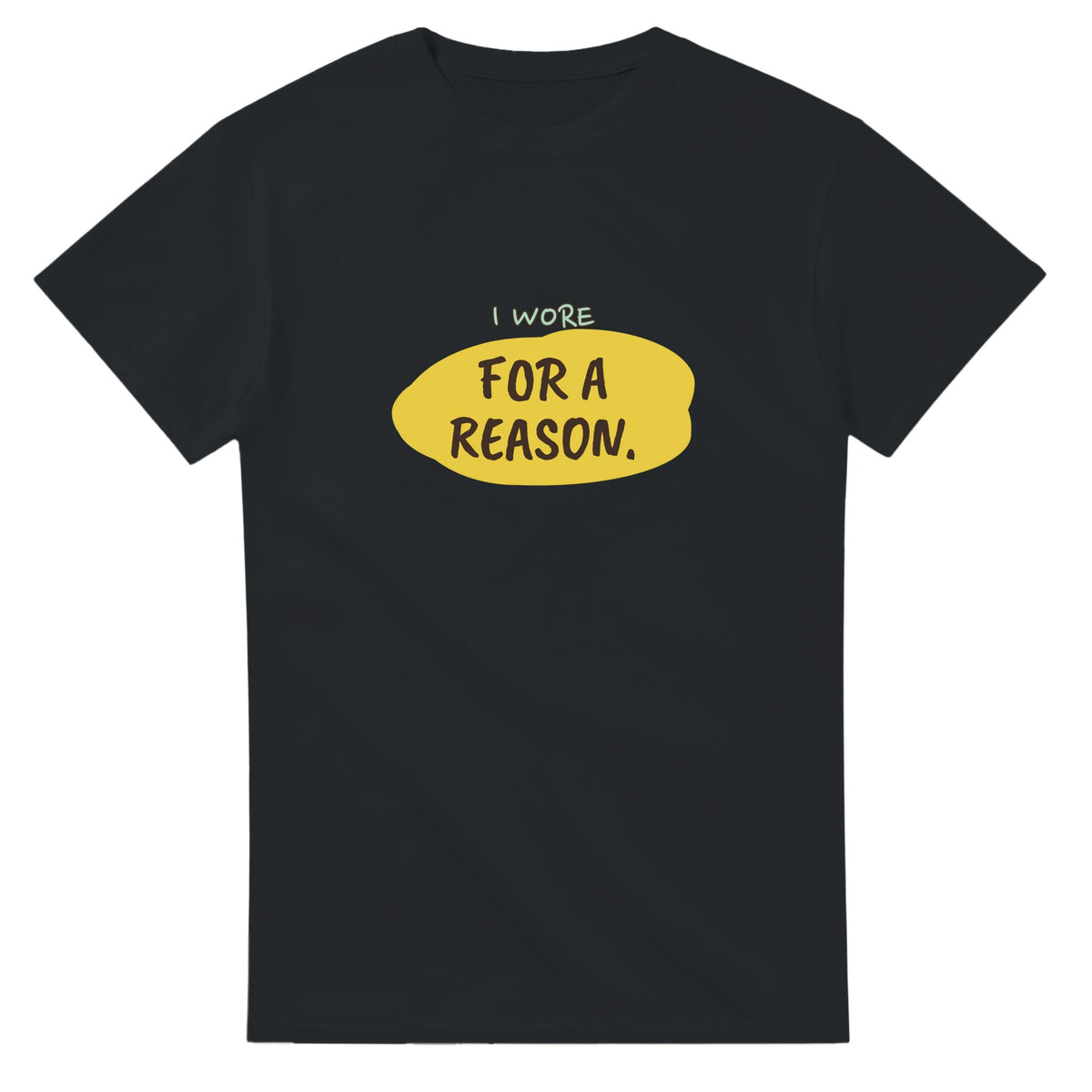 I Wore This For A Reason — black unisex t-shirt